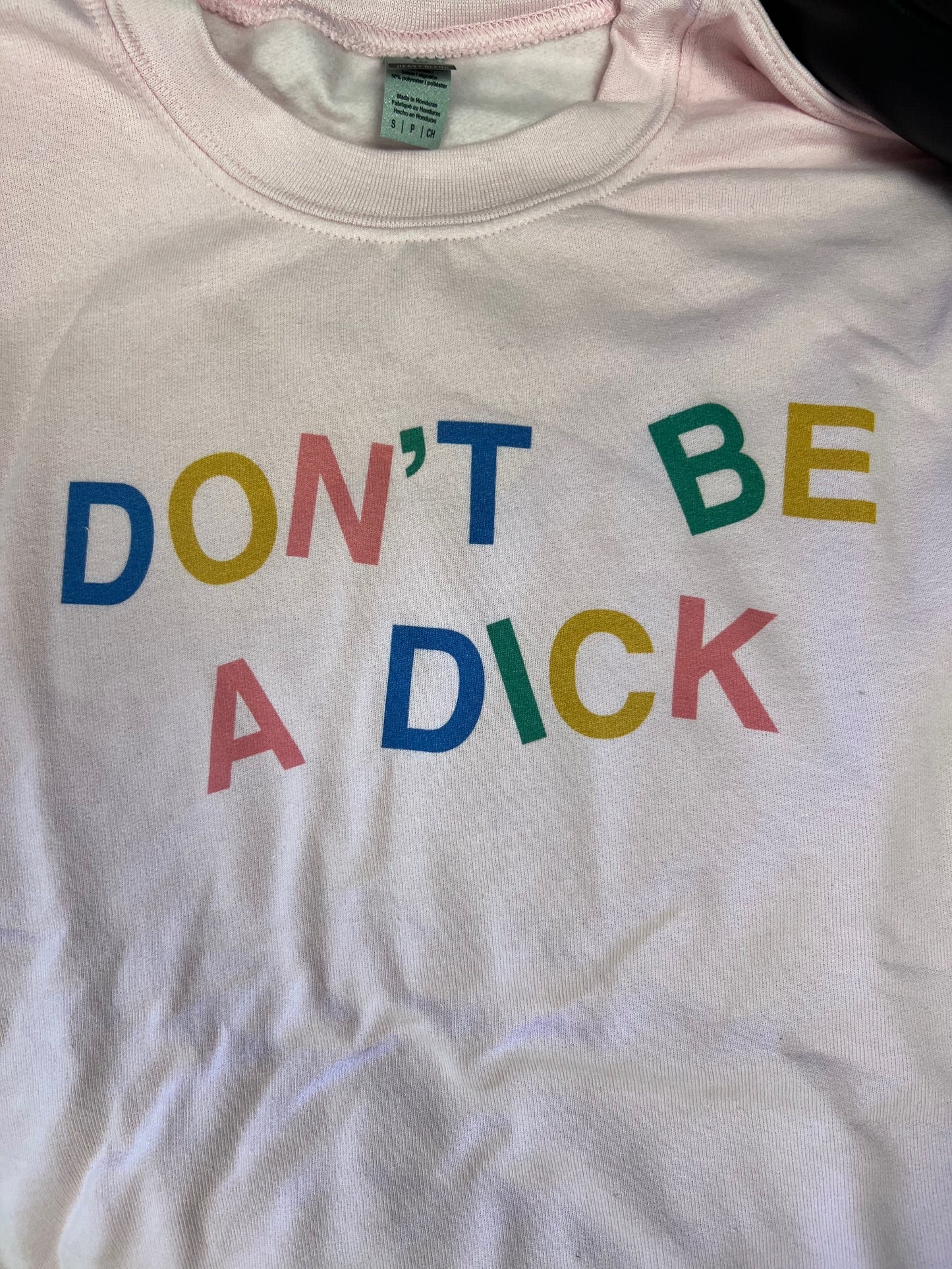 Don't Be A Dick Sweatshirt BIN 68