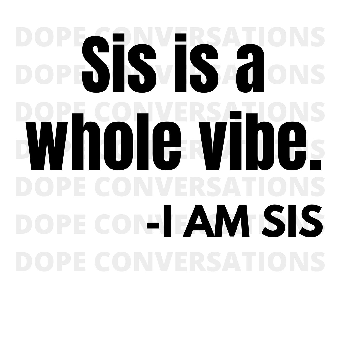 Sis is a whole vibe - I am sis Tshirt BIN 99